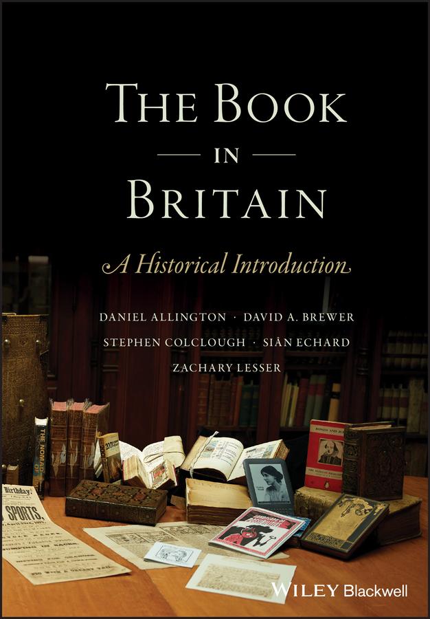 The Book in Britain by Daniel Allington, David A. Brewer, Sian Echard, Stephen Colclough, Zachary Lesser