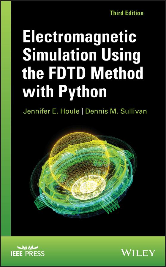Electromagnetic Simulation Using the FDTD Method with Python by Dennis M. Sullivan, Jennifer E. Houle