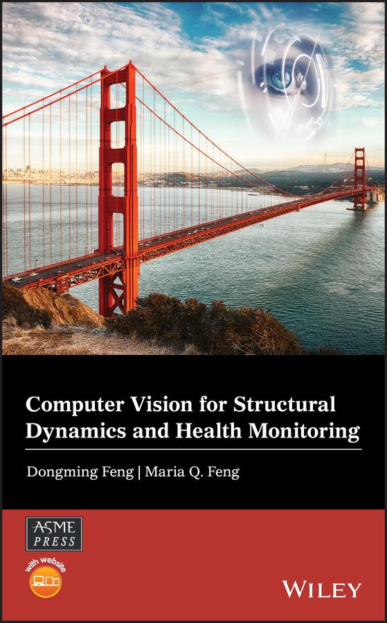 Computer Vision for Structural Dynamics and Health Monitoring by Dongming Feng, Maria Q. Feng