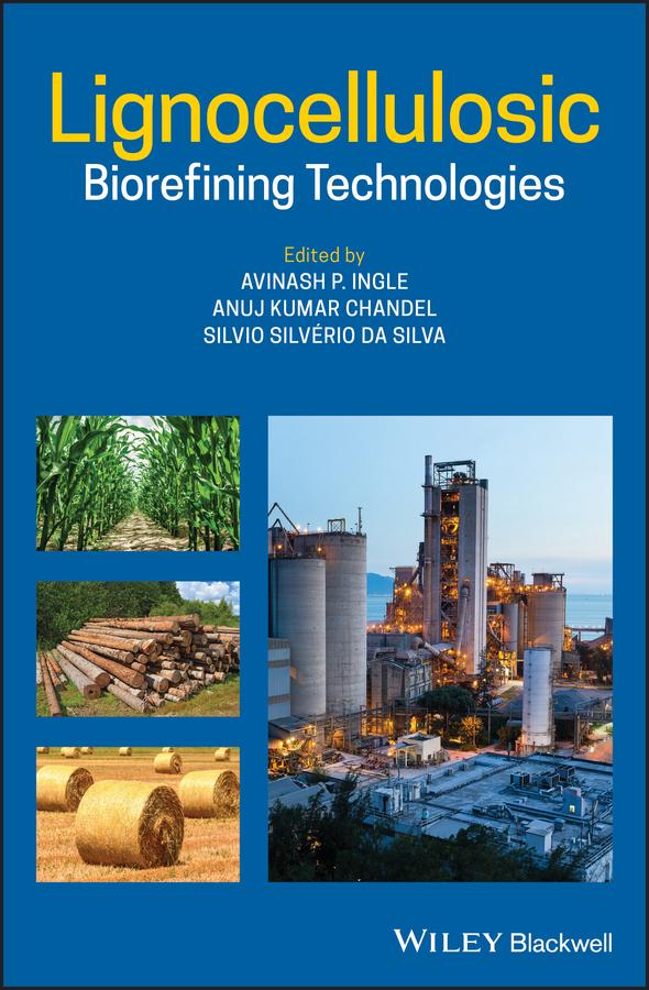 Lignocellulosic Biorefining Technologies by Anuj Kumar Chandel, Avinash P. Ingle, Silvio Silverio da Silva
