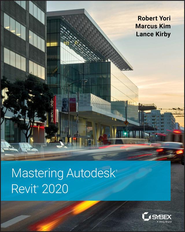 Mastering Autodesk Revit 2020 by Lance Kirby, Marcus Kim, Robert Yori