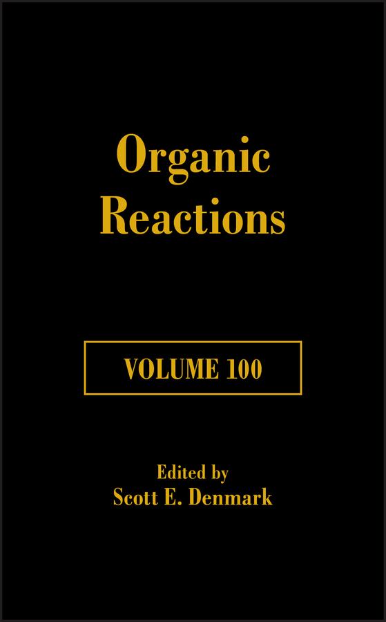 Organic Reactions, Volume 100 by Scott E. Denmark