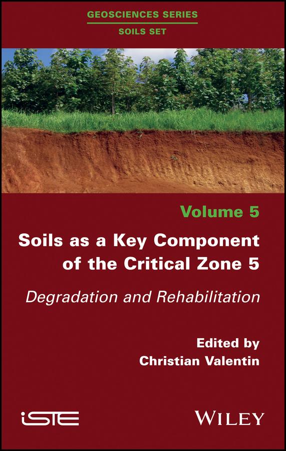 Soils as a Key Component of the Critical Zone 5 by Christian Valentin