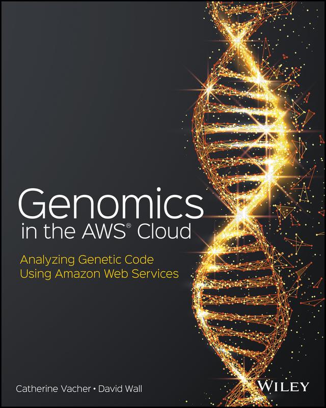 Genomics in the AWS Cloud by Catherine Vacher, David Wall