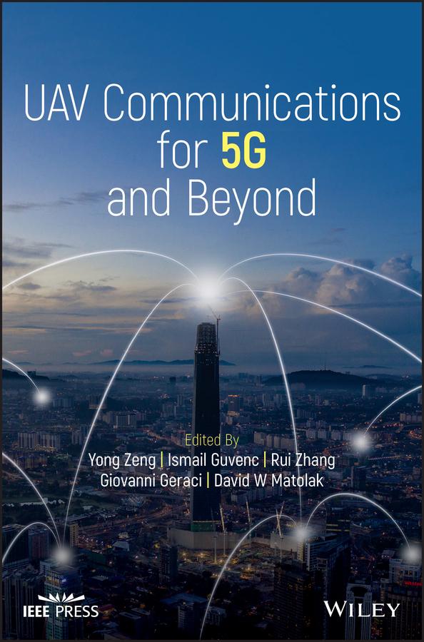 UAV Communications for 5G and Beyond by David W. Matolak, Giovanni Geraci, Ismail Guvenc, Rui Zhang, Yong Zeng