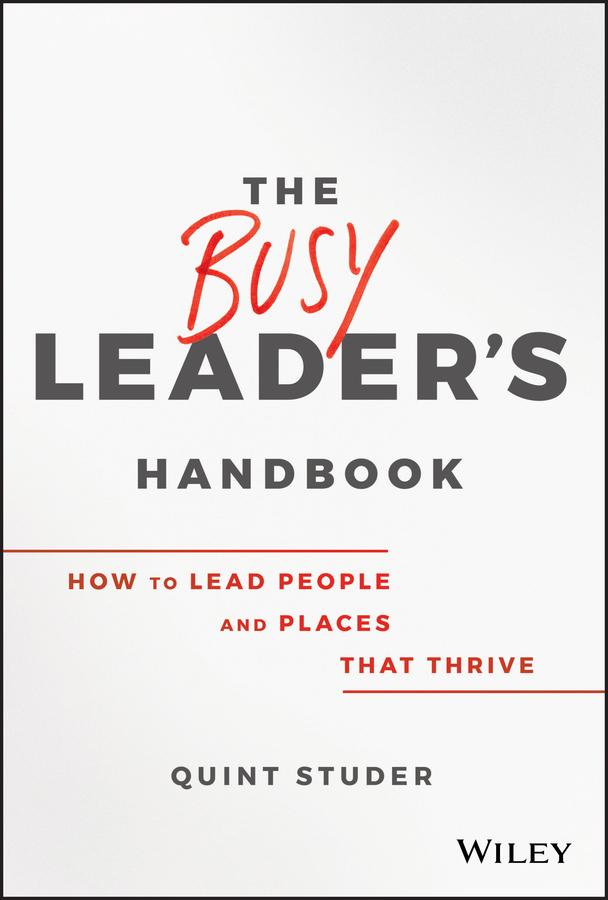 The Busy Leader's Handbook by Quint Studer