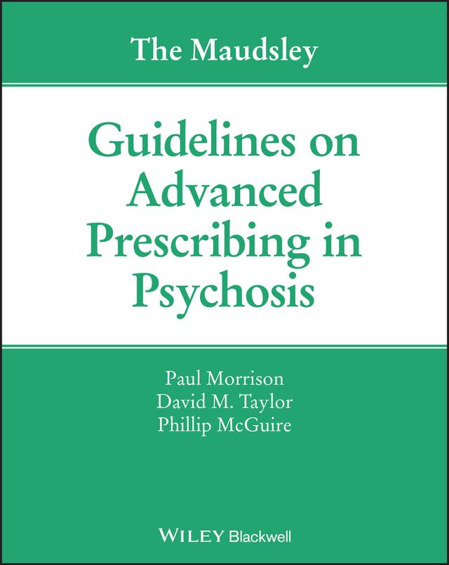 The Maudsley Guidelines on Advanced Prescribing in Psychosis by David M. Taylor, Paul Morrison, Phillip McGuire