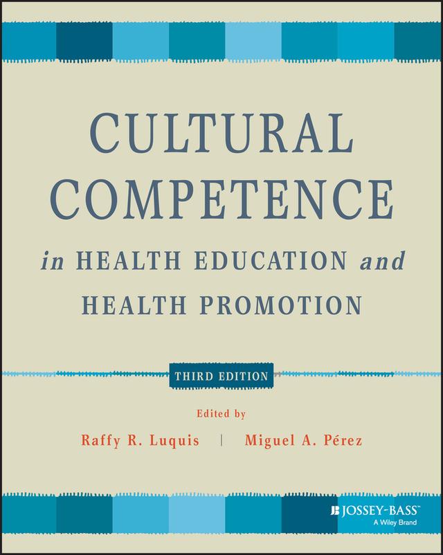 Cultural Competence in Health Education and Health Promotion by Miguel A. Pérez, Raffy R. Luquis