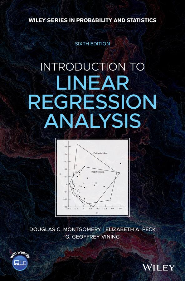 Introduction to Linear Regression Analysis by Douglas C. Montgomery, Elizabeth A. Peck, G. Geoffrey Vining