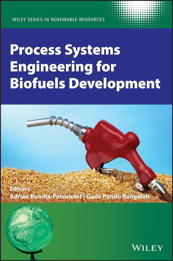 Process Systems Engineering for Biofuels Development by Adrian Bonilla-Petriciolet, Christian V. Stevens, Gade Pandu Rangaiah