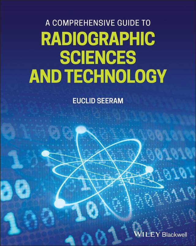 A Comprehensive Guide to Radiographic Sciences and Technology by Euclid Seeram