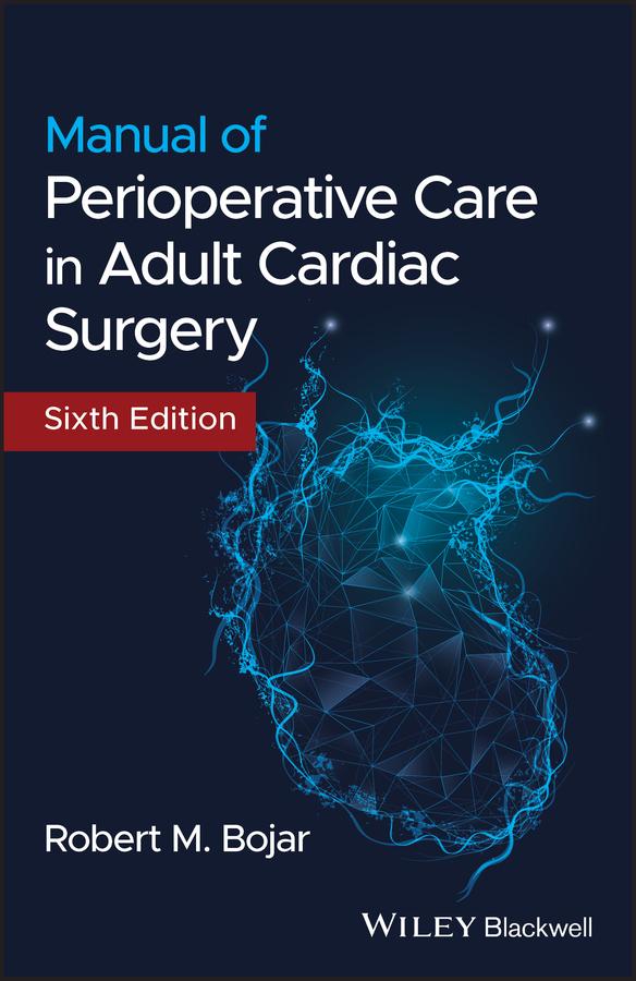 Manual of Perioperative Care in Adult Cardiac Surgery by Robert M. Bojar