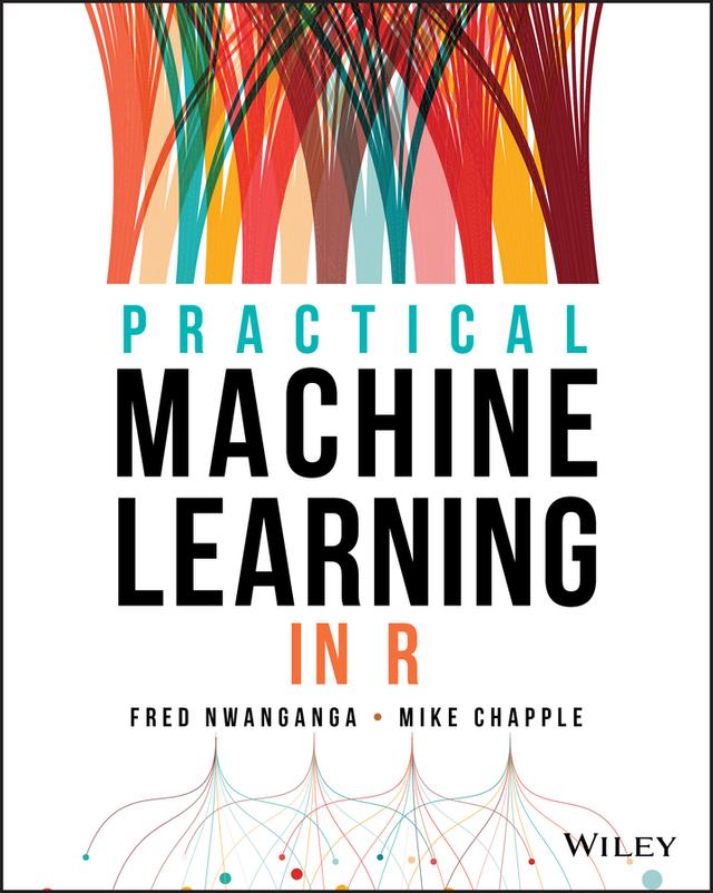 Practical Machine Learning in R by Fred Nwanganga, Mike Chapple
