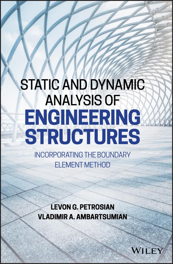 Static and Dynamic Analysis of Engineering Structures by Levon G. Petrosian, Vladimir A. Ambartsumian