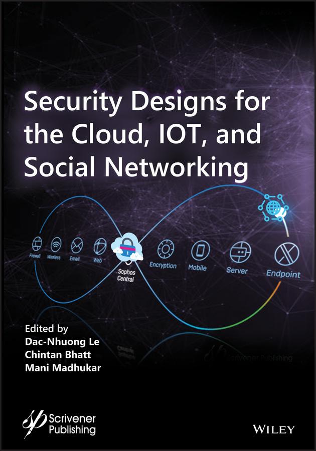 Security Designs for the Cloud, IoT, and Social Networking by Chintan Bhatt, Dac-Nhuong Le, Mani Madhukar