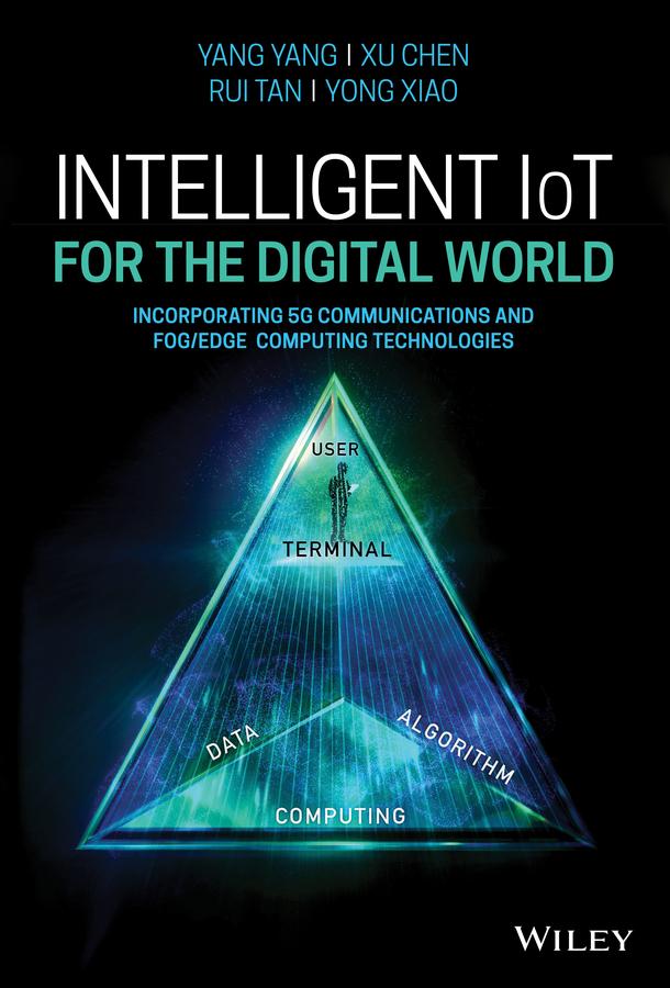 Intelligent IoT for the Digital World by Rui Tan, Xu Chen, Yang Yang, Yong Xiao