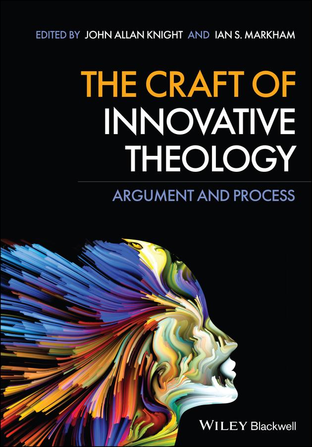 The Craft of Innovative Theology by Ian S. Markham, John Allan Knight
