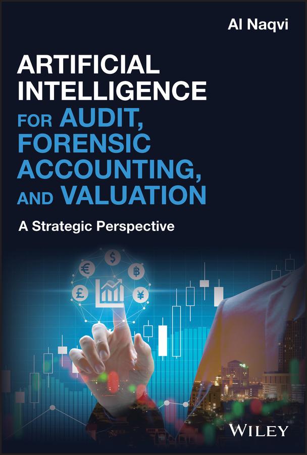Artificial Intelligence for Audit, Forensic Accounting, and Valuation by Al Naqvi