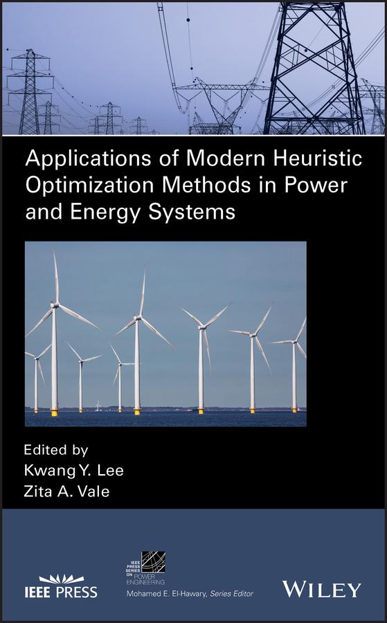 Applications of Modern Heuristic Optimization Methods in Power and Energy Systems by Kwang Y. Lee, Zita A. Vale
