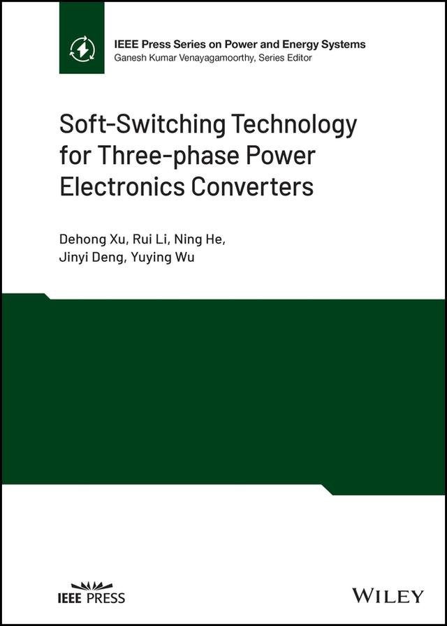 Soft-Switching Technology for Three-phase Power Electronics Converters by Dehong Xu, Jinyi Deng, Ning He, Rui Li, Yuying Wu