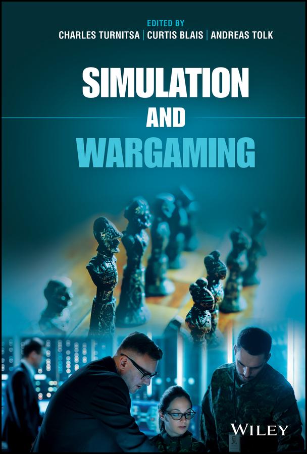 Simulation and Wargaming by Andreas Tolk, Charles Turnitsa, Curtis Blais