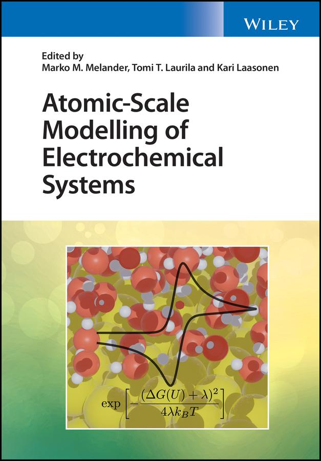 Atomic-Scale Modelling of Electrochemical Systems by Kari Laasonen, Marko M. Melander, Tomi T. Laurila