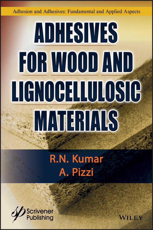 Adhesives for Wood and Lignocellulosic Materials by A. Pizzi, R. N. Kumar
