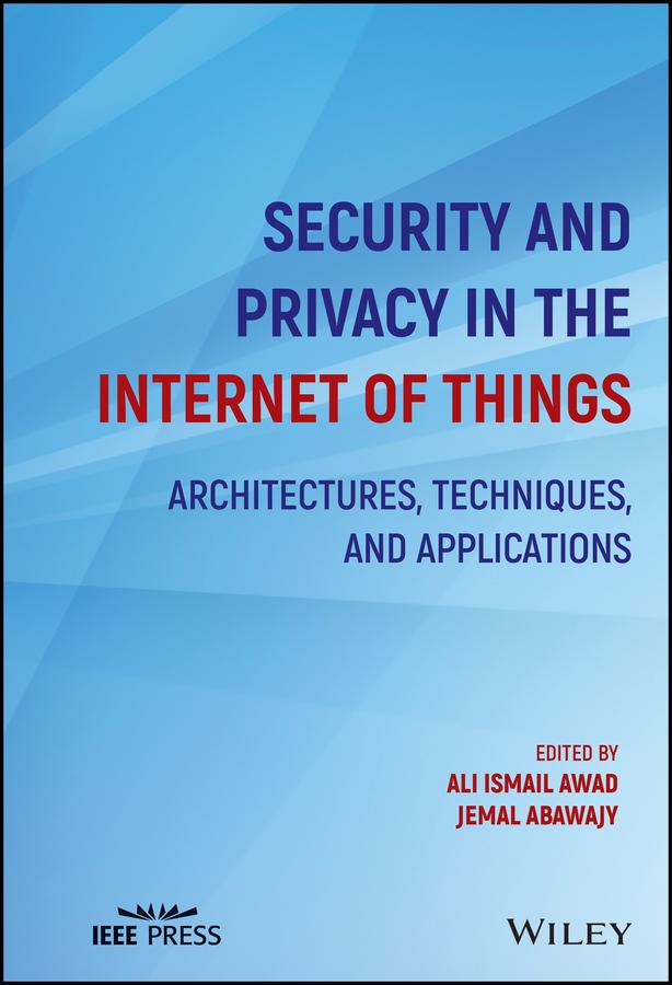 Security and Privacy in the Internet of Things by Ali Ismail Awad, Jemal Abawajy