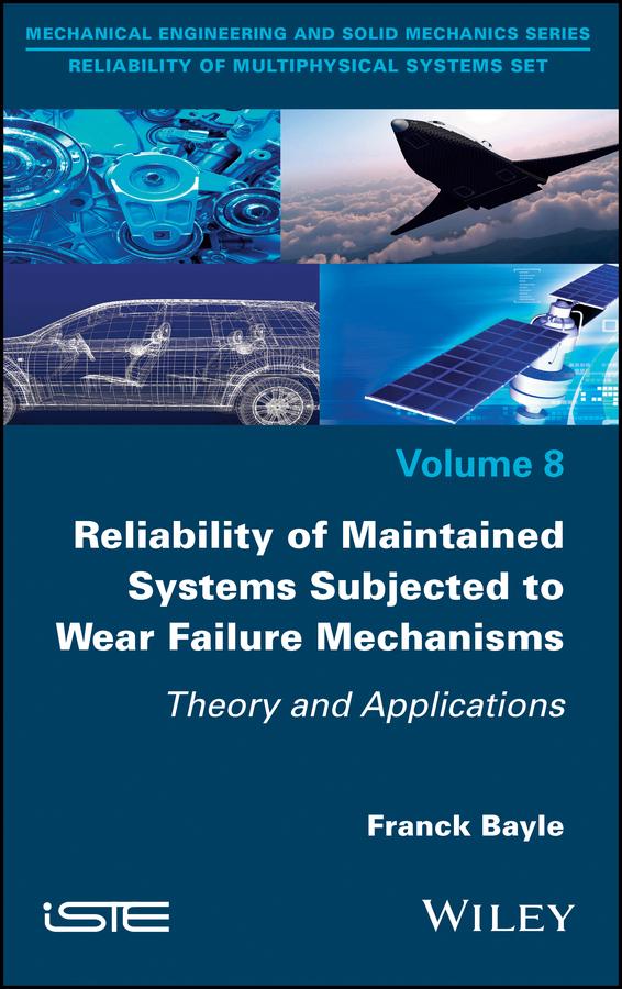 Reliability of Maintained Systems Subjected to Wear Failure Mechanisms by Franck Bayle