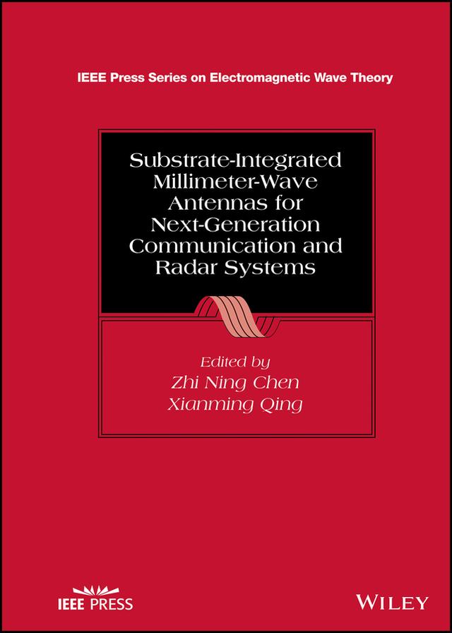 Substrate-Integrated Millimeter-Wave Antennas for Next-Generation Communication and Radar Systems by Xianming Qing, Zhi Ning Chen