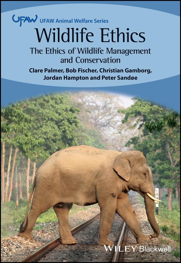 Wildlife Ethics by Bob Fischer, Christian Gamborg, Clare Palmer, Jordan Hampton, Peter Sandoe