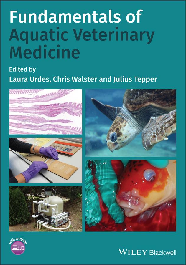 Fundamentals of Aquatic Veterinary Medicine by Chris Walster, Julius Tepper, Laura Urdes