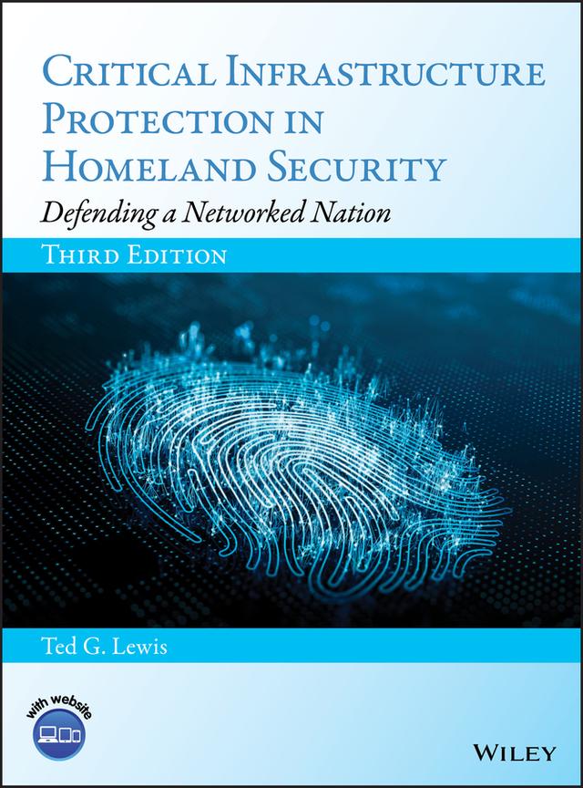 Critical Infrastructure Protection in Homeland Security by Ted G. Lewis