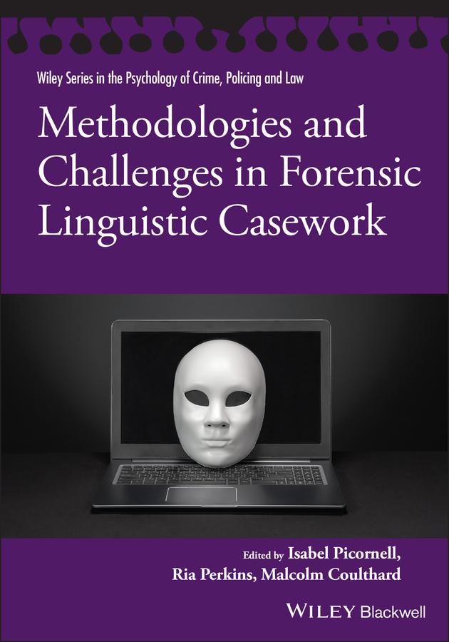 Methodologies and Challenges in Forensic Linguistic Casework by Isabel Picornell, Malcolm Coulthard, Ria Perkins