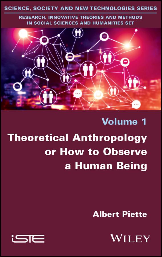 Theoretical Anthropology or How to Observe a Human Being by Albert Piette