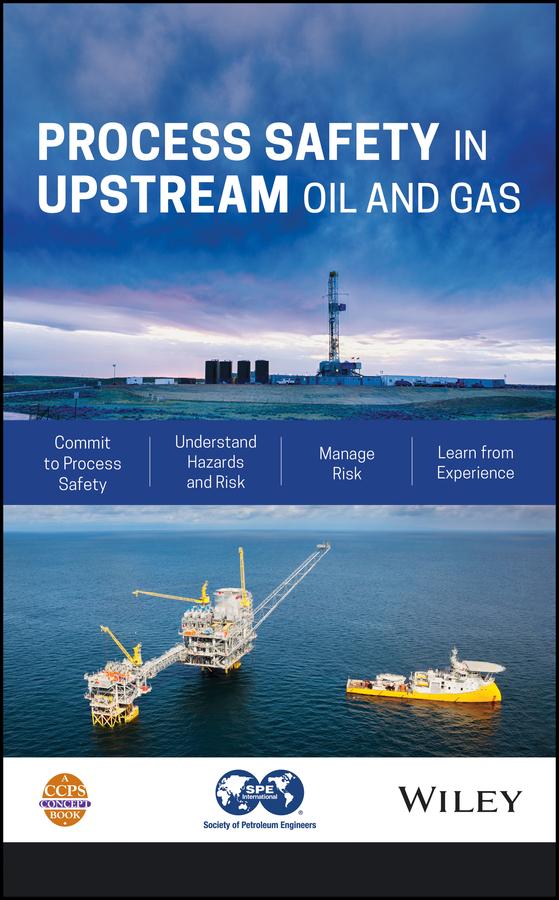 Process Safety in Upstream Oil and Gas by CCPS (Center for Chemical Process Safety)