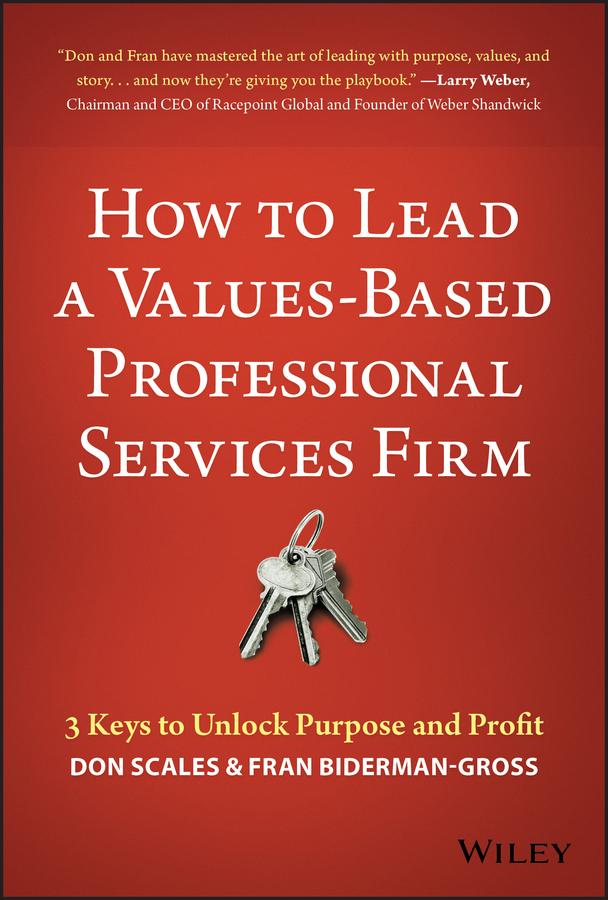 How to Lead a Values-Based Professional Services Firm by Don Scales, Fran Biderman-Gross