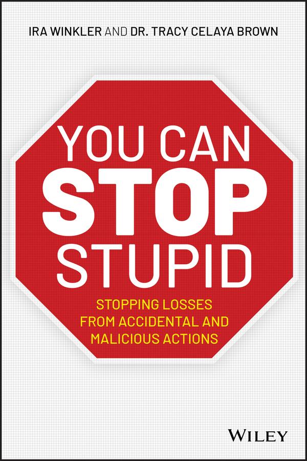 You CAN Stop Stupid by Ira Winkler, Tracy Celaya Brown