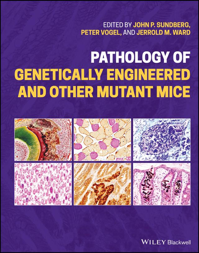 Pathology of Genetically Engineered and Other Mutant Mice by Jerrold M. Ward, John P. Sundberg, Peter Vogel