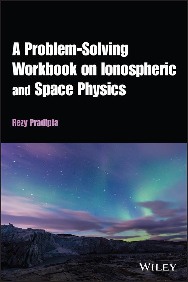 A Problem-Solving Workbook on Ionospheric and Space Physics by Rezy Pradipta