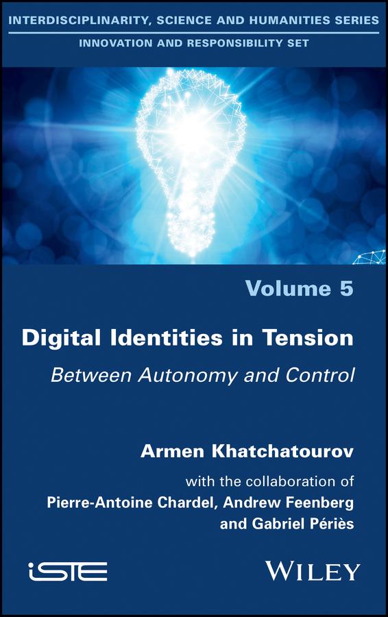 Digital Identities in Tension by Andrew Feenberg, Armen Khatchatourov, Gabriel Peries, Pierre-Antoine Chardel