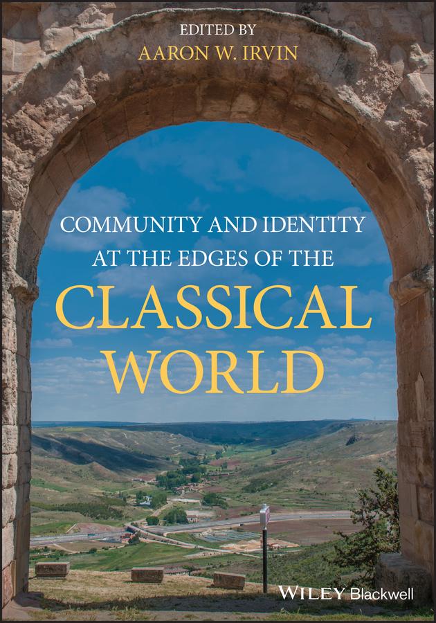 Community and Identity at the Edges of the Classical World by Aaron W. Irvin
