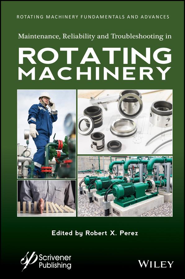 Maintenance, Reliability and Troubleshooting in Rotating Machinery by Robert X. Perez
