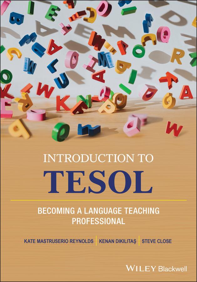 Introduction to TESOL by Kate Mastruserio Reynolds, Kenan Dikilitas, Steve Close