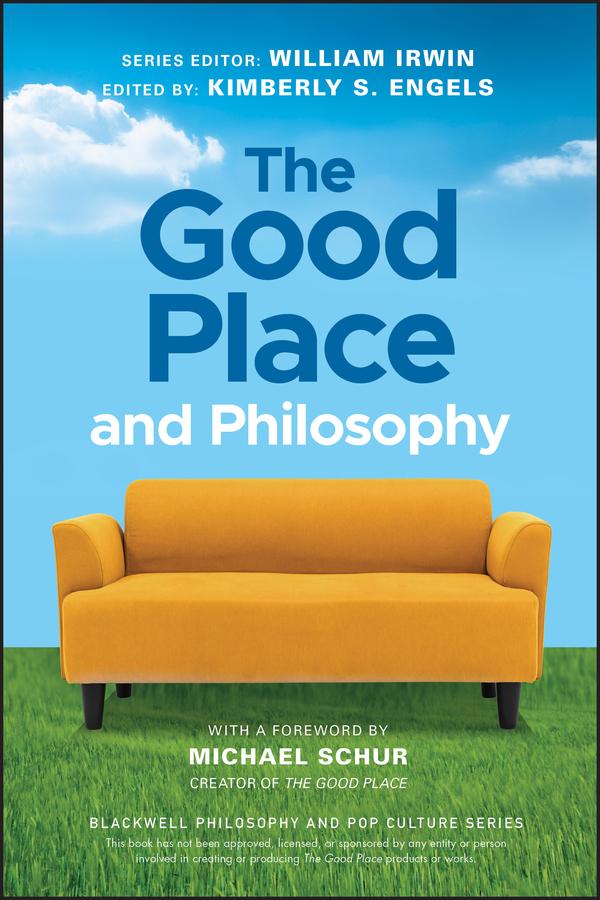 The Good Place and Philosophy by Kimberly S. Engels, William Irwin