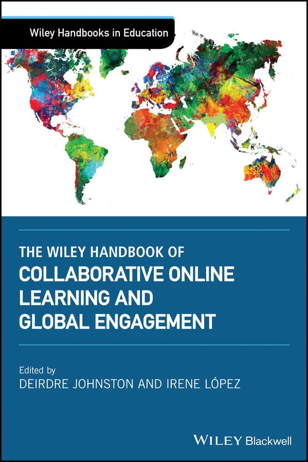 The Wiley Handbook of Collaborative Online Learning and Global Engagement by Deirdre Johnston, Irene López