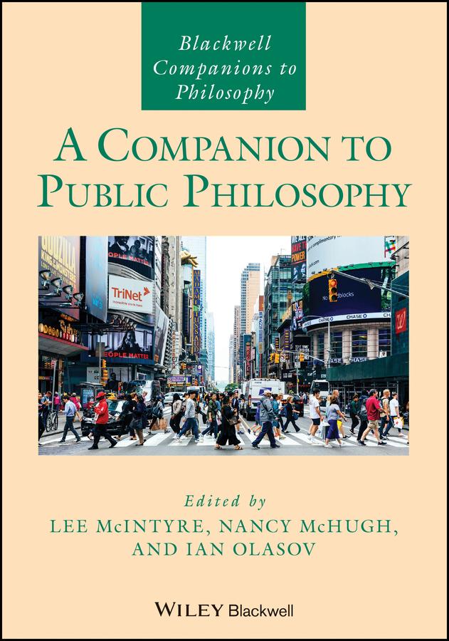 A Companion to Public Philosophy by Ian Olasov, Lee McIntyre, Nancy McHugh