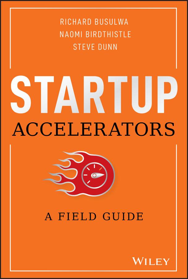 Startup Accelerators by Naomi Birdthistle, Richard Busulwa, Steve Dunn