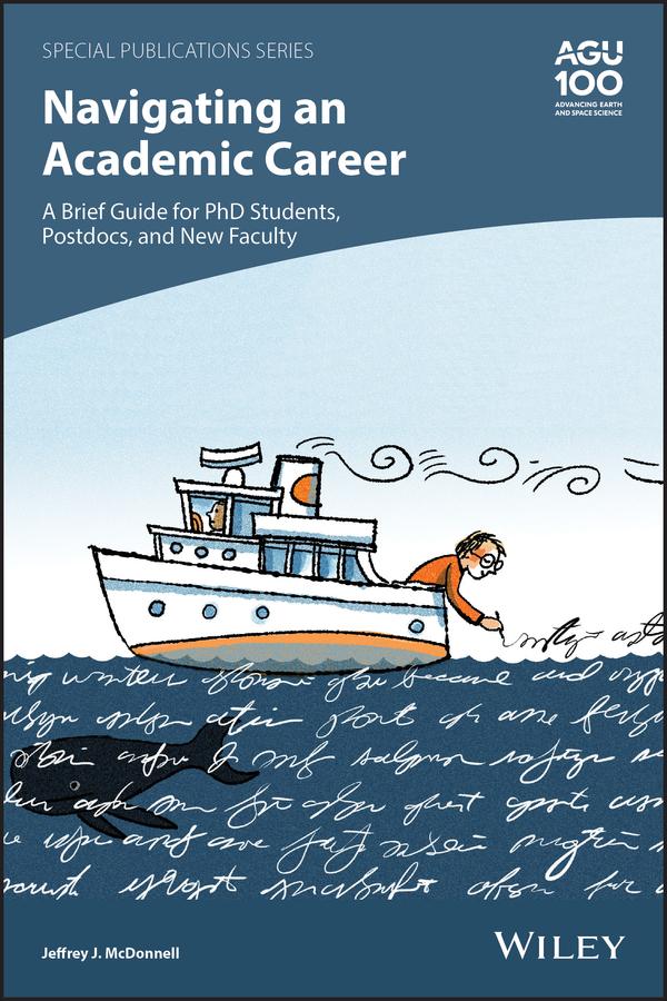 Navigating an Academic Career: A Brief Guide for PhD Students, Postdocs, and New Faculty by Jeffrey J. McDonnell