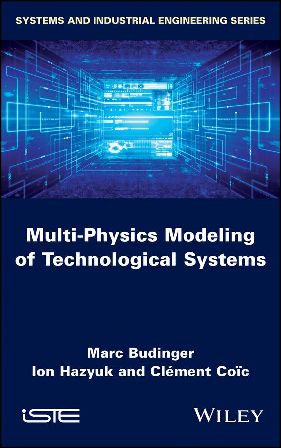 Multi-physics Modeling of Technological Systems by Clément Coïc, Ion Hazyuk, Marc Budinger